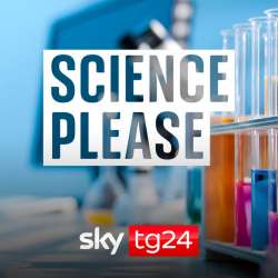 Science please, a Sky TG24 podcast with scientific and medical research and great stories