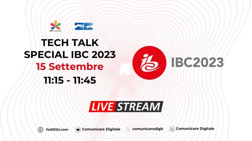 Foto - Tech Talk, IBC 2023 | Diretta streaming ore 11.15 Youtube LIVE @ Digital-News.it