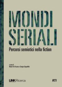 Immagine di In libreria da oggi &#039;&#039;Mondi Seriali&#039;&#039;, un libro che indaga le maggiori serie tv