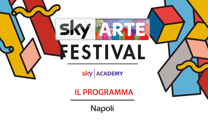 Sky Arte Festival a Napoli dal 5 al 7 Maggio 2017