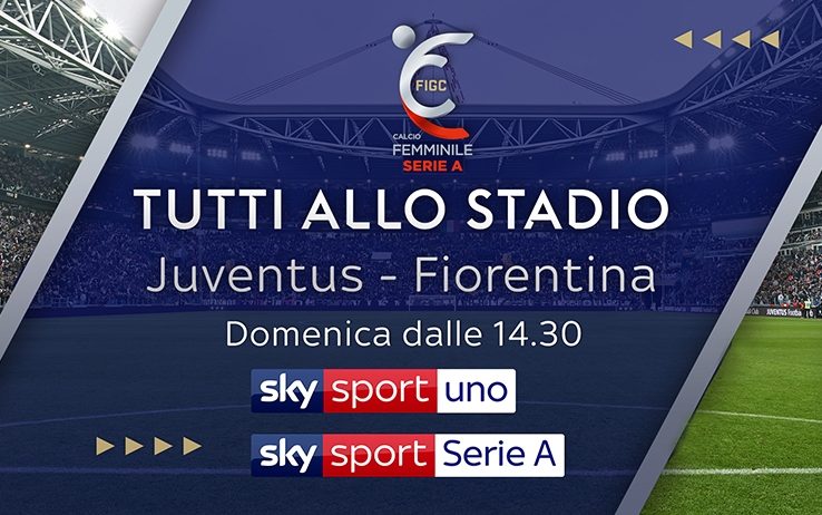 Juventus - Fiorentina Women, la sfida scudetto in diretta su Sky Sport