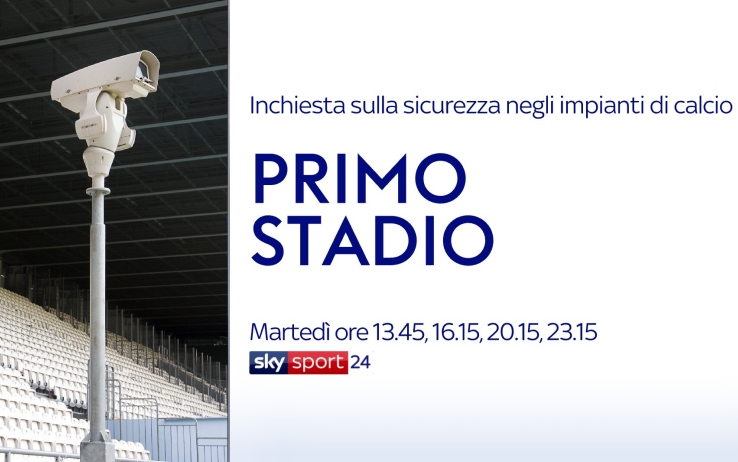 «Primo Stadio», Sky Sport 24 sui sistemi di videosorveglianza negli stadi 