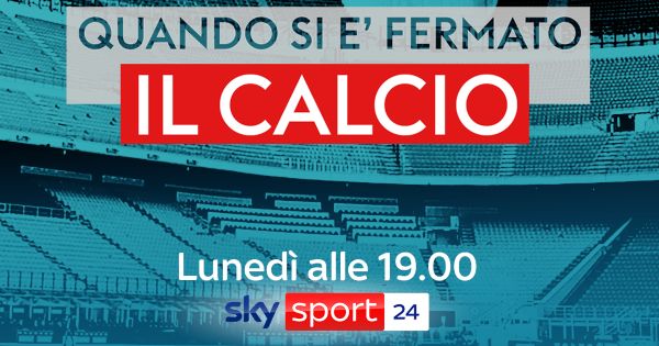 8 Marzo, quando si è fermato il calcio: lo speciale su Sky Sport 24
