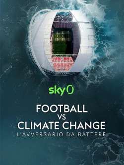 Football vs Climate change - L'avversario da battere su Sky Sport e streaming NOW
