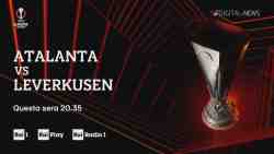 Uefa Europa League Finale 2024, ATALANTA - Bayer Leverkusen (diretta tv Sky Sport, Rai 1, DAZN)