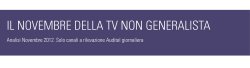 Ascolti Auditel della Tv non generalista [Sat e Dtt] - Novembre 2012 (analisi Starcom)