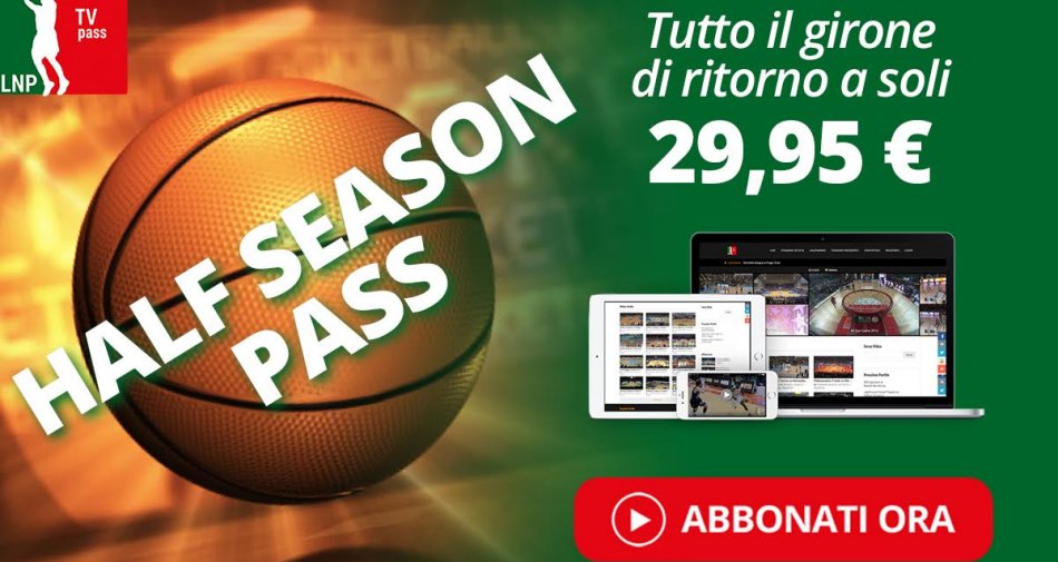 Basket LNP TV Pass, con la promozione Half Season in streaming il girone di ritorno della A2