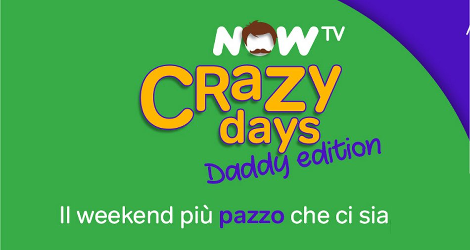 Crazy Days Daddy Edition NOW TV con 2 mesi del ticket preferito al prezzo di 1