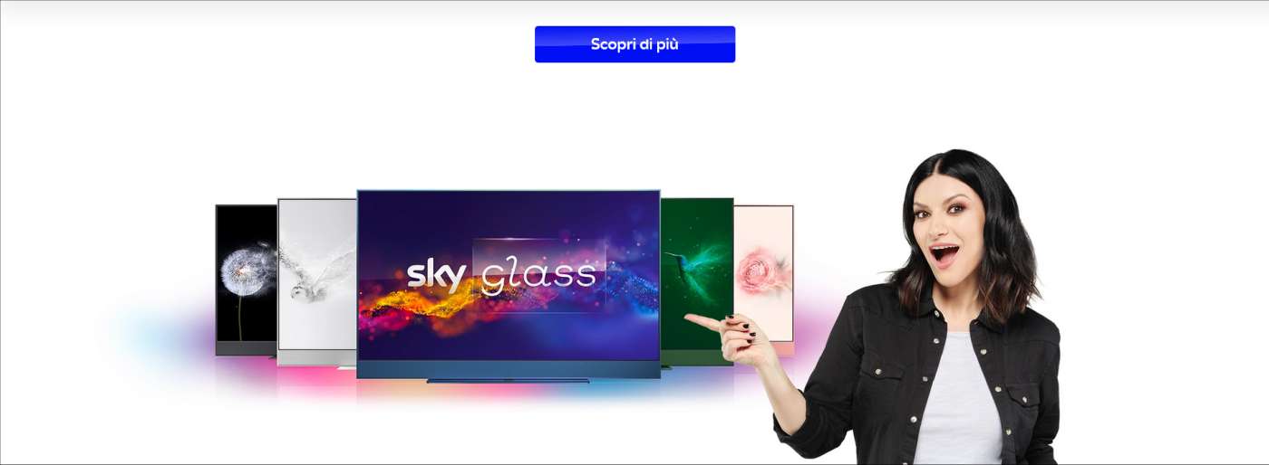 SCOPRI SKY GLASS, MOLTO PIU’ DI UNA TV. Disponibile in più colori e dimensioni a partire da 11,90 EURO AL MESE CLICCA QUI E PRENOTA UNA CHIAMATA SENZA IMPEGNO PER MAGGIORI INFO!