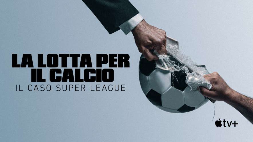La lotta per il calcio - Il caso Super League, il nuovo documentario su Apple TV+
