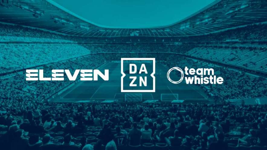 DAZN completa acquisizione delle attività di ELEVEN Group e Team Whistle