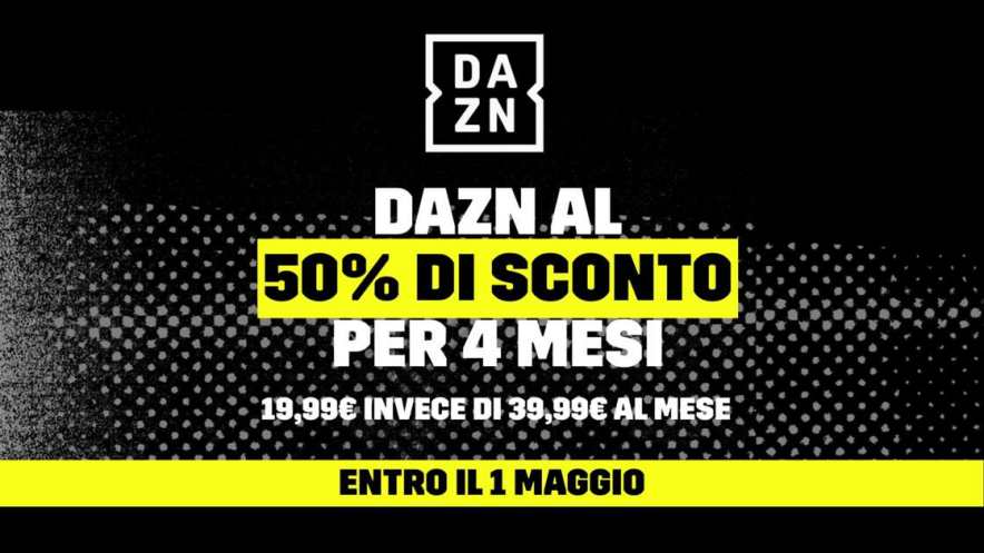 Promo DAZN Standard, 50% di sconto per i primi 4 mesi valida fino al 1 Maggio
