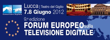 9° Forum Europeo della Televisione Digitale a Lucca, ecco la presentazione dell'evento